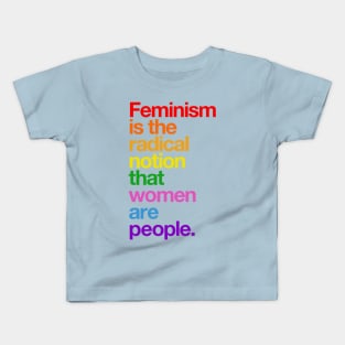 Feminism is the Radical Notion that Women are People Kids T-Shirt